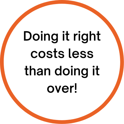 Doing it right costs less than doing it over!